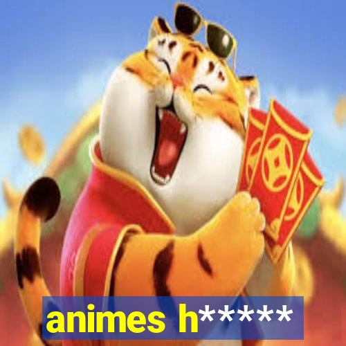 animes h*****